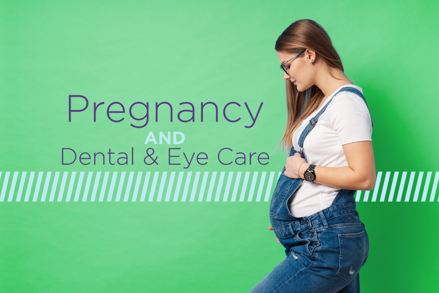 Pregnancy, Dental Care, and Your Vision Changes to Anticipate During